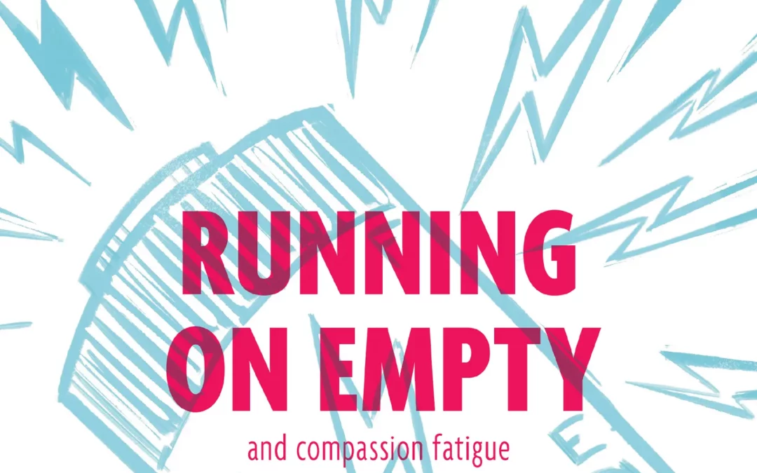 Running on empty and compassion fatigue